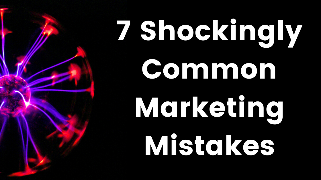 7 Shockingly Common Marketing Mistakes image