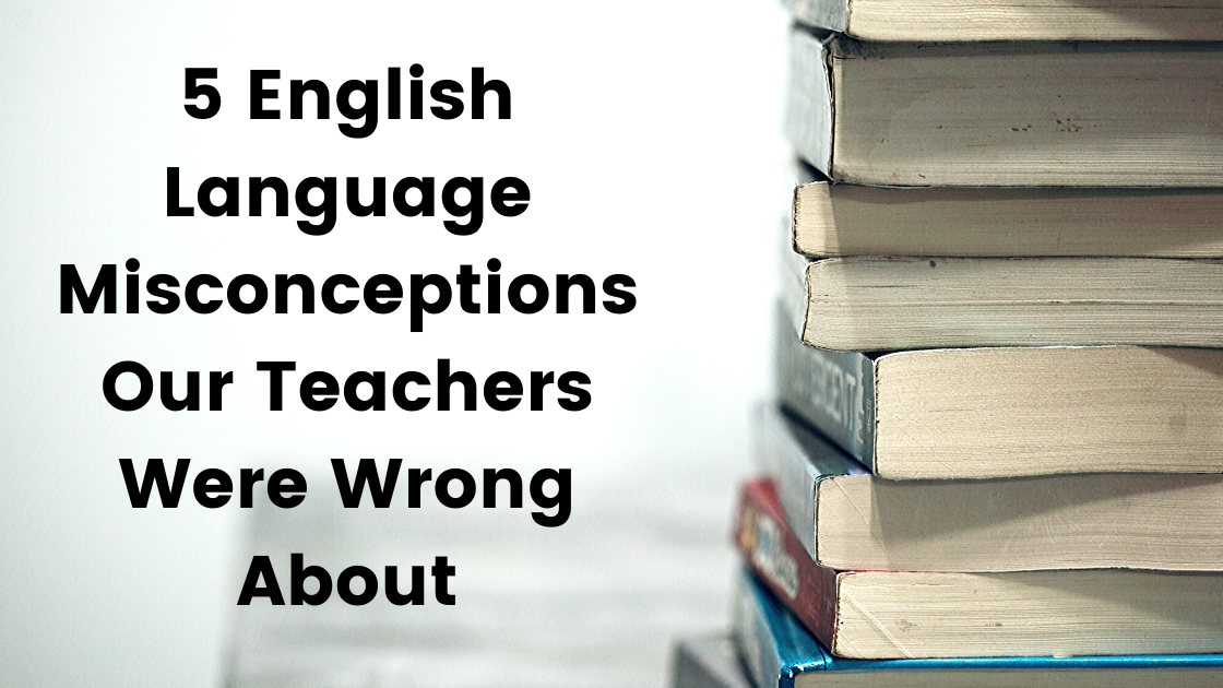 5 English Language Misconceptions Our Teachers Were Wrong About image