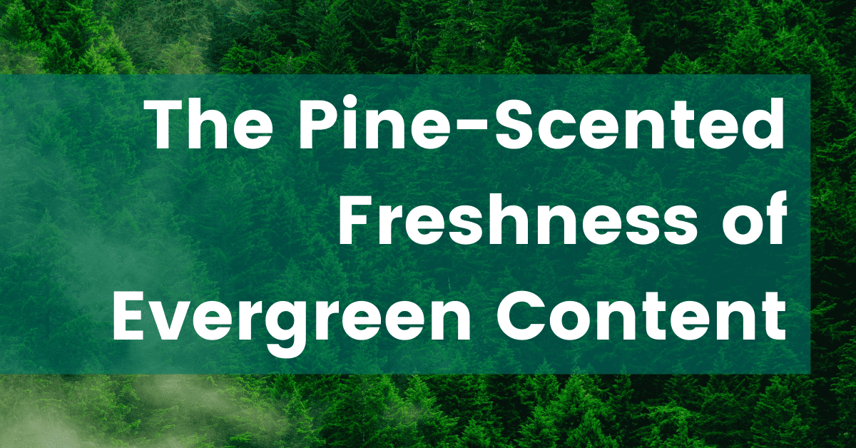 The Pine-Scented Freshness of Evergreen Content image